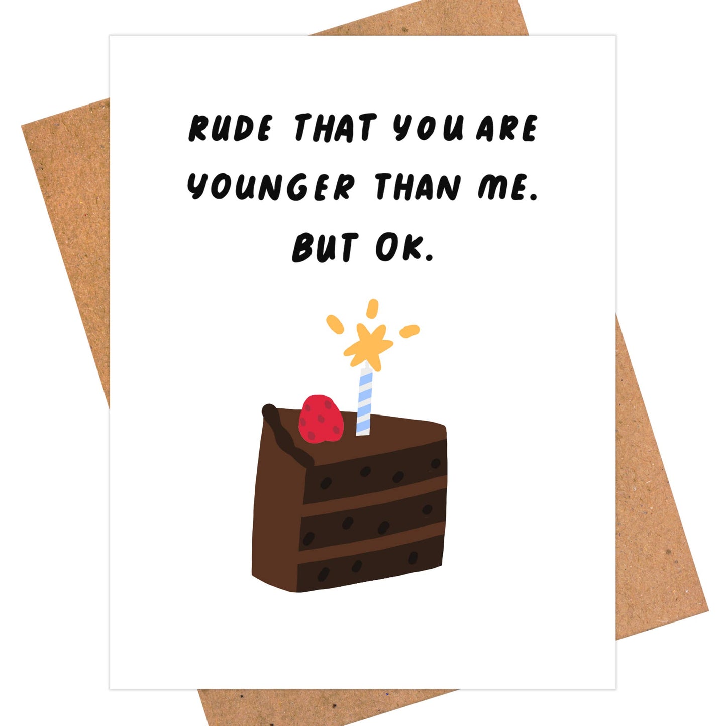 Rude That You Are Younger, But Ok. Card