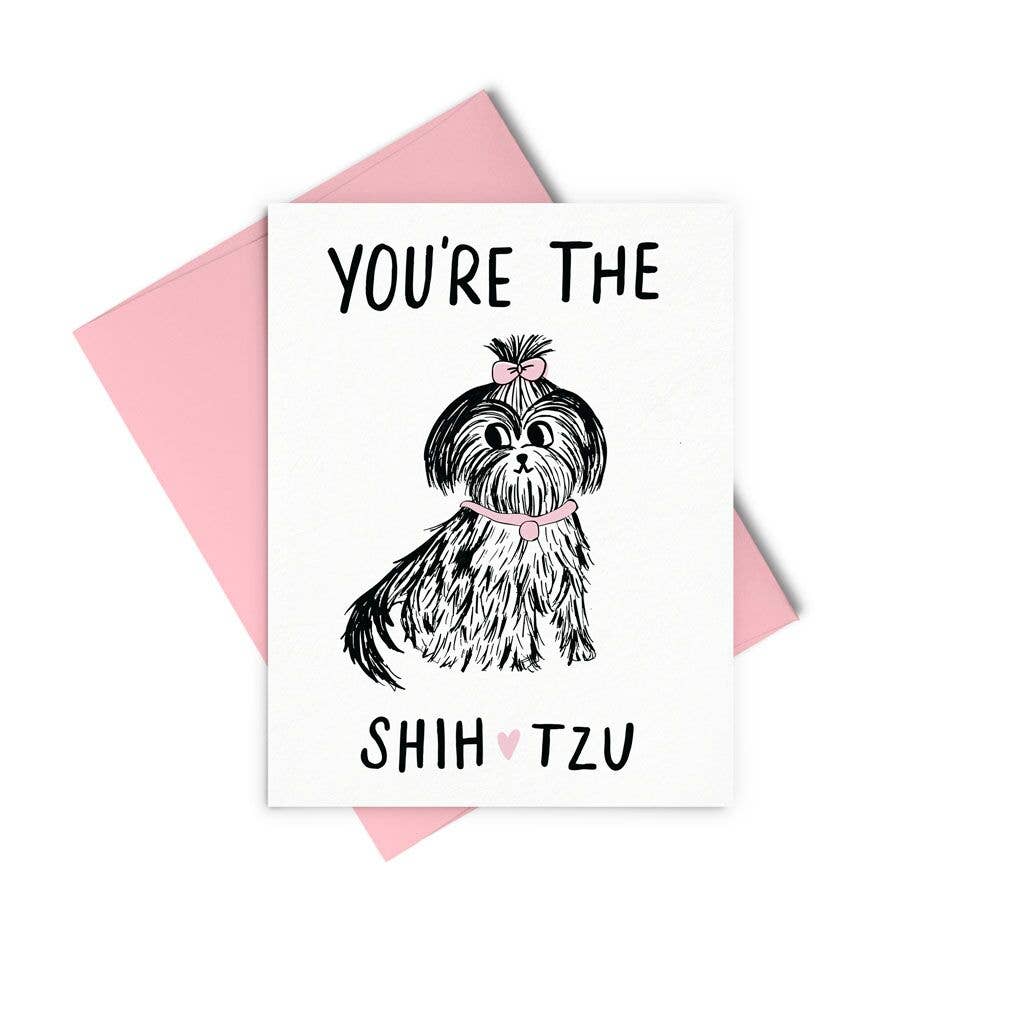 You're The Shih Tzu Greeting Card
